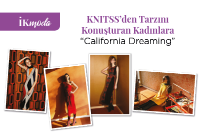 KNITSS’den Tarzını Konuşturan Kadınlara “California Dreaming”