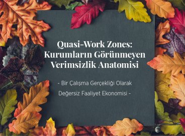 Quasi-Work Zones: Kurumların Görünmeyen Verimsizlik Anatomisi