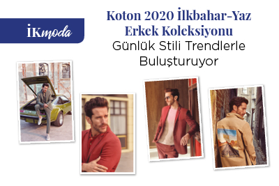 Koton 2020 İlkbahar-Yaz Erkek Koleksiyonu  Günlük Stili Trendlerle Buluşturuyor