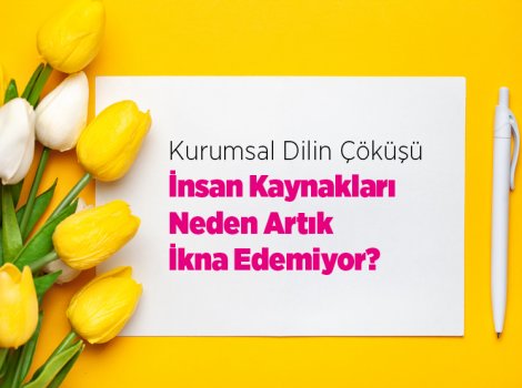 Kurumsal Dilin Çöküşü: İnsan Kaynakları Neden Artık İkna Edemiyor?