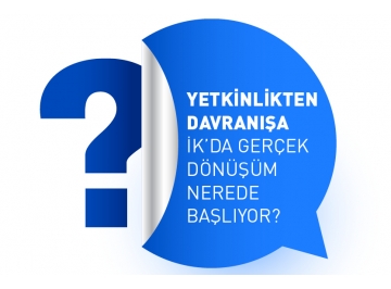 Yetkinlikten Davranışa: İK’da Gerçek Dönüşüm Nerede Başlıyor?