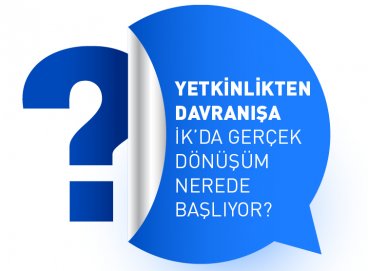 Yetkinlikten Davranışa: İK’da Gerçek Dönüşüm Nerede Başlıyor?