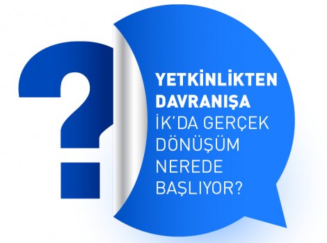 Yetkinlikten Davranışa: İK’da Gerçek Dönüşüm Nerede Başlıyor?