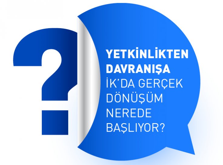Yetkinlikten Davranışa: İK’da Gerçek Dönüşüm Nerede Başlıyor?