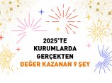 2025’te Kurumlarda Gerçekten Değer Kazanan 9 Şey