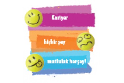 Kariyer hiçbir şey, mutluluk herşey!