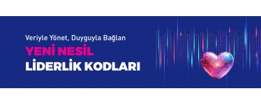 Veriyle Yönet, Duyguyla Bağlan!  Yeni Nesil Liderlik Kodları