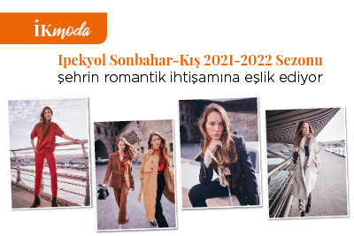 Ipekyol Sonbahar-Kış 2021-2022 Sezonu  şehrin romantik ihtişamına eşlik ediyor