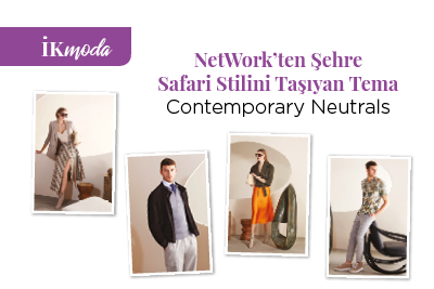 NetWork’ten Şehre Safari Stilini Taşıyan Tema Contemporary Neutrals