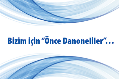 Bizim için “Önce Danoneliler”… 